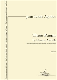 Jean-Louis Agobet et Herman Melville - Three Poems by Herman Melville - partition pour mezzo soprano, clarinette basse, alto et percussions.