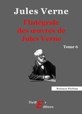 Jules Verne - L'Intégrale des œuvres de Jules Verne - tome 6.