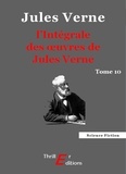 Jules Verne - L'Intégrale des œuvres de Jules Verne - tome 10.