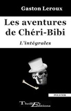 Gaston Leroux - Les aventures de Chéri-Bibi - l'intégrales.