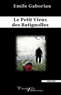 Emile Gaboriau - Le Petit Vieux des Batignolles.