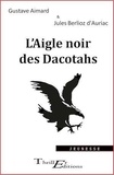 Gustave Aimard et Jules Berlioz d'Auriac - L'Aigle noir des Dacotahs.