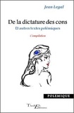 Jean Legal - De la dictature des cons et autres textes polémiques.