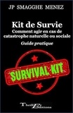 Jean-Pierre Smagghe Menez - Kit de Survie : Comment agir en cas de catastrophe naturelle ou sociale - Guide pratique.