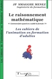 Jean-Pierre Smagghe Menez - Le raisonnement mathématique - "Comment faire quand on a oublié la formule! " - Les cahiers de l'animation en formation d'adultes.