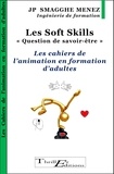 Jean-Pierre Smagghe Menez - Les soft skills - "Question de savoir-être !" - Les cahiers de l'animation en formation d'adultes.
