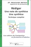 Jean-Pierre Smagghe Menez - Rédiger une note de synthèse - Une synthèse - Technique complète - Les cahiers de l'animation en formation d'adultes.