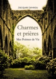 Jacques Leveau - Charmes et prières - Mes poèmes de vie.
