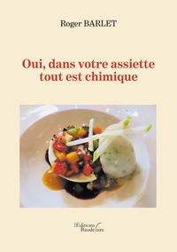 Roger Barlet - Oui, dans votre assiette tout est chimique.