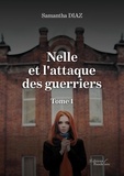 Samantha Diaz - Nelle et l'attaque des guerriers Tome 1 : .