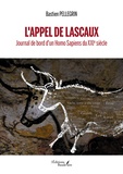 Bastien Pellegrin - L'appel de Lascaux - Journal de bord d'un Homo Sapiens du XXIe siècle.