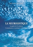 Vanouschka Nayaradou - La neurolistique - Le guide de l'évolution. Connaissances et pratiques universelles.
