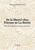 Étienne Ruhatijuli - De la liberté chez Etienne de La Boétie - Peut-on se débarasser de la tyrannie ?.