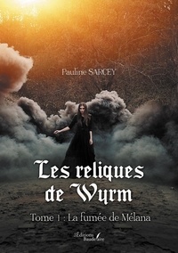 Pauline Sarcey - Les reliques de Wyrm Tome 1 : La fumée de Mélana.