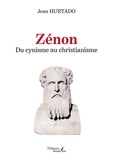 Jean Hurtado - Zénon - Du cynisme au christianisme.