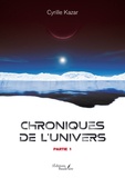 Cyrille Kazar - Chroniques de l'Univers - Partie 1.