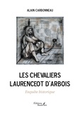 Alain Carbonneau - Les Chevaliers Laurenceot d'Arbois - Enquête historique.