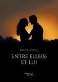 Bruno Perez - Entre elle(s) et lui.