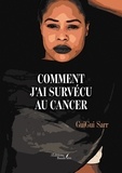 Guigui Sarr - Comment j'ai survécu au cancer.