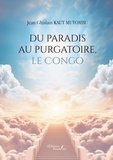 Jean Ghislain Kaut Mutombu - Du paradis au purgatoire, le Congo.