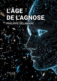 Philippe Delamare - L’Age de l’Agnose.