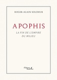 Roger-Alain Solohub - Apophis - La fin de l'empire du Milieu.