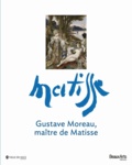 Marie-Cécile Forest et Anne Coron - Gustave Moreau, maître de Matisse.