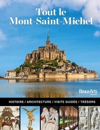 Marc Schlicklin - Tout le Mont Saint-Michel - L'histoire, l'architecture, la visite guidée.