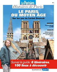 Rafael Pic et Suzanne Gervais - Le Parisien Histoires de Paris N° 1 : Le Paris du Moyen Age - Sur les pas de Lorànt Deutsch.