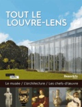 Daphné Bétard et Guillaume Evin - Tout le Louvre-Lens - Le musée, l'architecture, les chefs-d'oeuvre.
