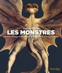 Martial Guédron - Les monstres - Créatures étranges et fantastiques, de la préhistoire à la science-fiction.
