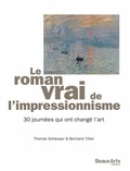 Thomas Schlesser et Bertrand Tillier - Le roman vrai de l'impressionnisme - 30 journées qui ont changé l'art.