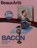 Harry Bellet et Daphné Bétard - Beaux Arts Magazine Hors-série : Bacon en toutes lettres.