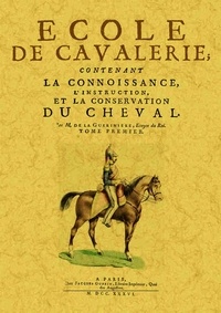 François Robichon de La Guérinière - Ecole de cavalerie, contenant la connoissance, l'instruction, et la conservation du cheval.