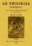 Antonin Carême - Le cuisinier parisien ou l'art de la cuisine française au dix-neuvième siècle.