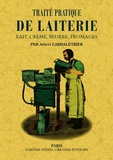 Albert Larbalétrier - Traité pratique de laiterie - Lait, crème, beurre, fromages.