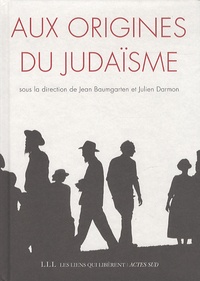 Jean Baumgarten et Julien Darmon - Aux origines du judaïsme.