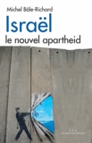 Michel Bole-Richard - Israël - Le nouvel apartheid.