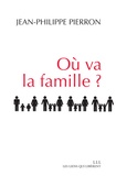 Jean-Philippe Pierron - Où va la famille ?.