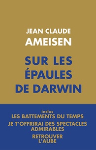 Jean-Claude Ameisen - Sur les épaules de Darwin - Coffret 3 tomes : Les battements du temps ; Je t'offrirai des spectacles admirables ; Retrouver l'aube.