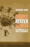 Geneviève Azam - Osons rester humain - Les impasses de la toute-puissance.