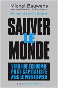 Michel Bauwens - Sauver le monde : vers une économie post-capitaliste avec le peer-to-peer.
