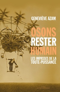 Geneviève Azam - Osons rester humain - Les impasses de la toute-puissance.