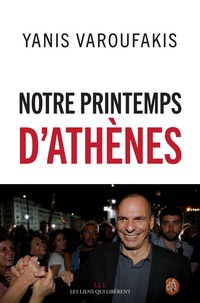 Yanis Varoufakis - Notre printemps d'Athènes.