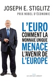 Joseph E. Stiglitz - L'euro - Comment la monnaie unique menace l'avenir de l'Europe.
