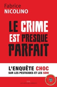 Fabrice Nicolino - Le crime est presque parfait - L'enquête choc sur les pesticides et le SDHI.