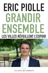 Eric Piolle - Grandir ensemble - Les villes réveillent l'espoir.