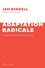 Jem Bendell - Adaptation radicale - Effondrement : comprendre, ressentir, agir.