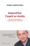 Pierre Larrouturou - Aujourd’hui l’esprit se révolte - Sept solutions pour éviter l’effondrement.