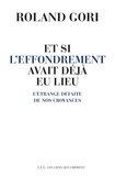 Roland Gori - Et si l'effondrement avait déjà eu lieu - L'étrange défaite de nos croyances.